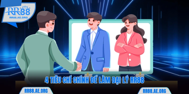 Đại Lý RR88 - Cơ Hội Kiếm Tiền Thụ Động Nhận Hoa Hồng 60% 4 4 tiêu chí chính để làm đại lý RR88