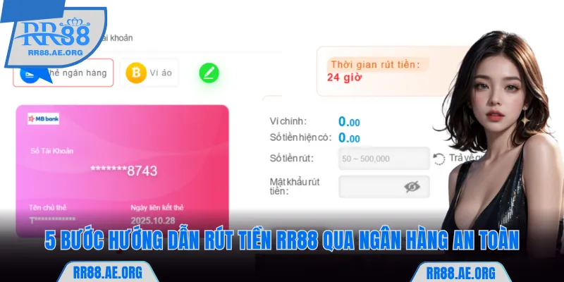 Rút Tiền RR88 - Thực Hiện Giao Dịch An Toàn Với 2 Hình Thức 5 5 Bước hướng dẫn rút tiền RR88 qua ngân hàng an toàn