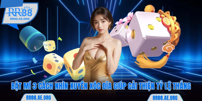 Bật Mí Cách Nhìn Xuyên Xóc Đĩa Chuẩn Nhiều Người Áp Dụng 4 Bật Mí Cách Nhìn Xuyên Xóc Đĩa Chuẩn Nhiều Người Áp Dụng