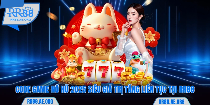 Code Game Nổ Hũ 2025 Siêu Giá Trị Tăng Liên Tục Tại RR88 4 Code Game Nổ Hũ 2025 Siêu Giá Trị Tăng Liên Tục Tại RR88