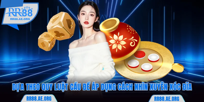 Bật Mí Cách Nhìn Xuyên Xóc Đĩa Chuẩn Nhiều Người Áp Dụng 6 Dựa theo quy luật cầu để áp dụng cách nhìn xuyên xóc đĩa