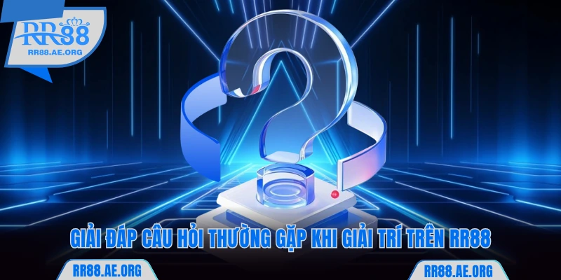 Hướng Dẫn RR88 Từ A - Z Trải Nghiệm Trực Tuyến An Toàn 8 Giải đáp câu hỏi thường gặp khi giải trí trên RR88