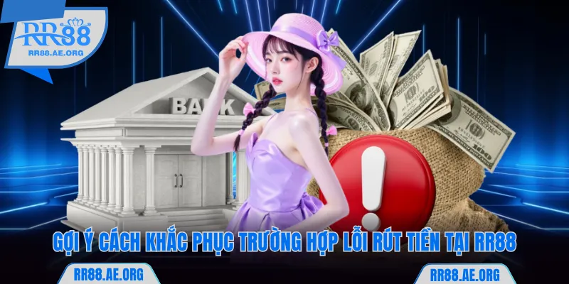Rút Tiền RR88 - Thực Hiện Giao Dịch An Toàn Với 2 Hình Thức 8 Gợi ý 2 cách khắc phục lỗi rút tiền tại RR88