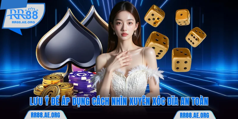 Bật Mí Cách Nhìn Xuyên Xóc Đĩa Chuẩn Nhiều Người Áp Dụng 7 Lưu ý để áp dụng cách nhìn xuyên xóc đĩa an toàn