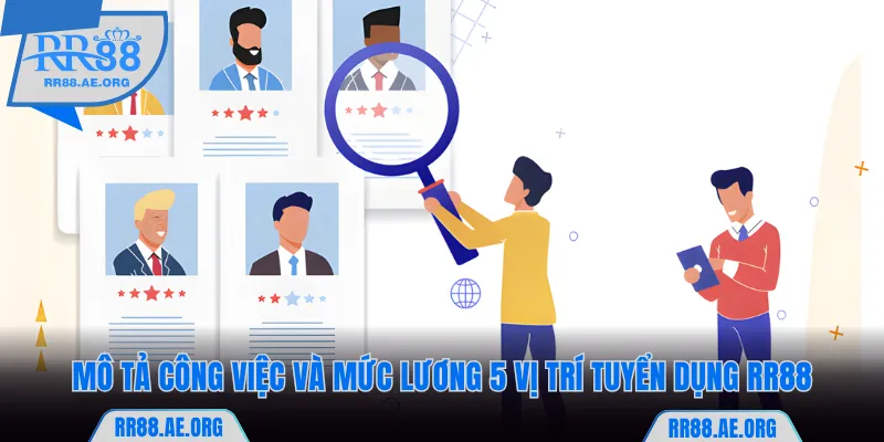 Tuyển Dụng RR88 - Cơ Hội Việc Làm Với Mức Lương Hấp Dẫn 5 Mô tả công việc và mức lương 5 vị trí tuyển dụng RR88