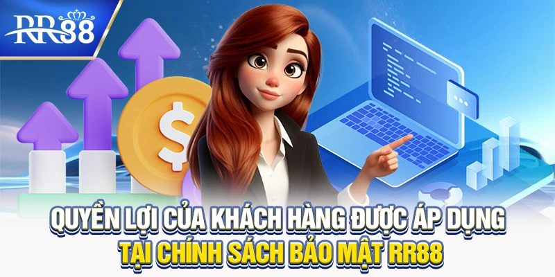 Chính Sách Bảo Mật RR88: An Toàn Tuyệt Đối Cho Người Chơi Cá Cược 9 Quyền lợi của khách hàng được áp dụng tại chính sách bảo mật RR88