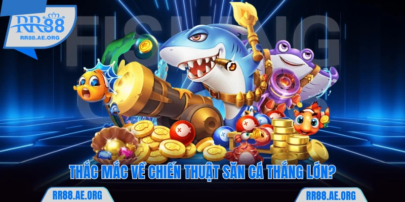 Bắn Cá RR88 - Săn Boss Khẳng Định Tài Thiện Xạ Đỉnh Cao 10 Thắc mắc về chiến thuật để Bắn cá RR88 thắng lớn?